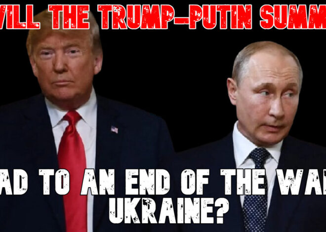Will the Trump-Putin Summit Lead to an End of the War in Ukraine? COI #827