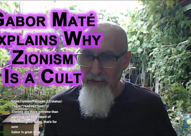Gabor MatÃ© Explains Why Zionism Can Be Categorized as a Cult, a Toxic Reality [SEE LINK TO VIDEO]