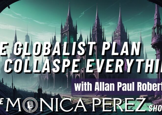 The Globalist Plan to Collapse Everything to Usher in a New World Order w/ Allan Paul Roberts