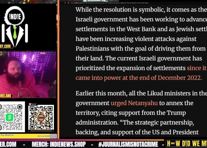 Annexing West Bank, New Gaza Map, Aid Massacres & Deliberate Starvation: Israel War Crimes This Week