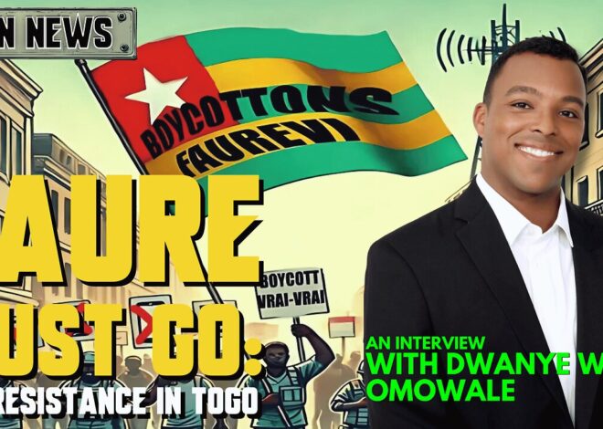 INN News #161 | FAURE MUST GO: The Resistance In Togo, With Dwanye Wong Omowale