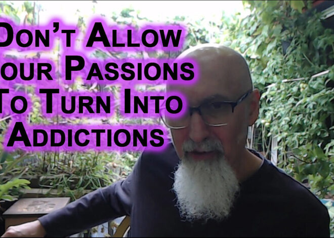 Donât Allow Your Passions To Turn Into Addictions: Extremism in Moderation Can Be a Beautiful Thing