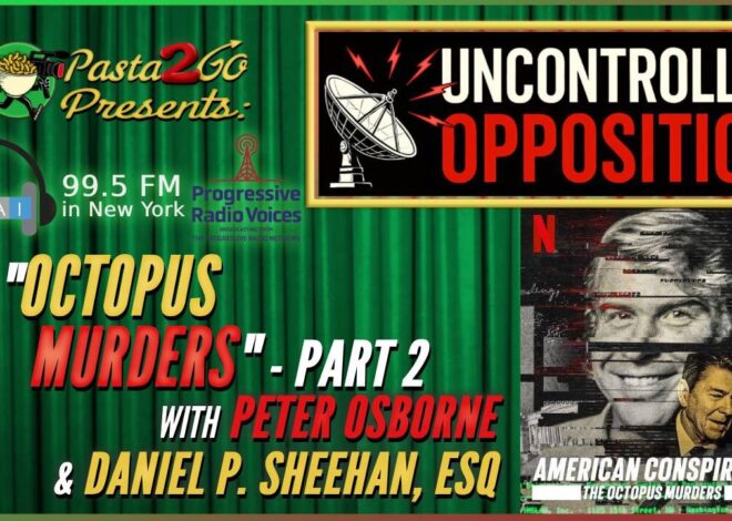 âOctopus Murdersâ – Part 2 with Peter Osborne & Daniel P. Sheehan – Uncontrolled Opposition recording for WBAI 99.5 fm in NYC