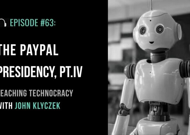 The PayPal Presidency Part IV: Teaching Technocracy with John Klyczek