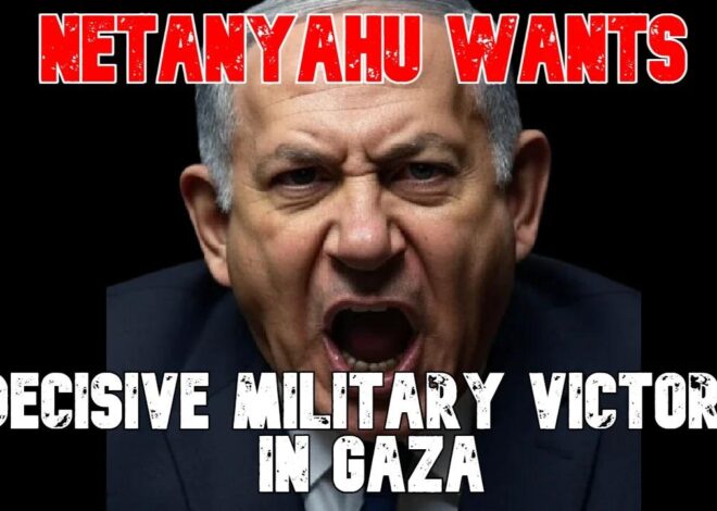 Netanyahu Wants ‘Decisive Military Victory’ in Gaza: COI #825
