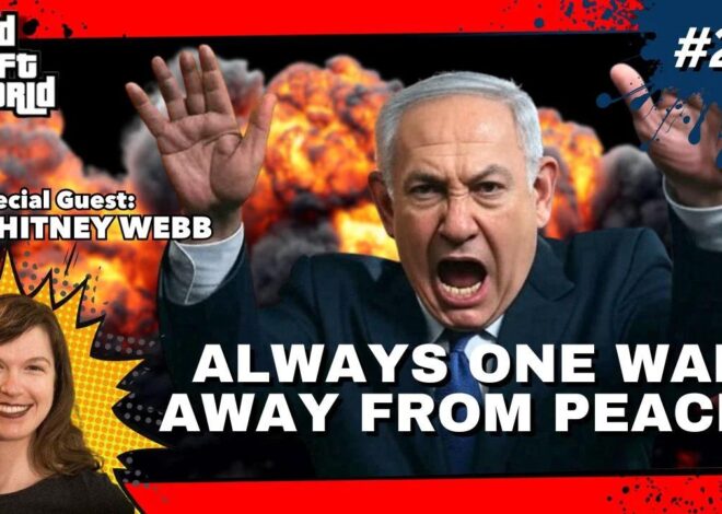 Grand Theft World Podcast 246 | ALWAYS ONE WAR AWAY FROM PEACE with guest Whitney Webb