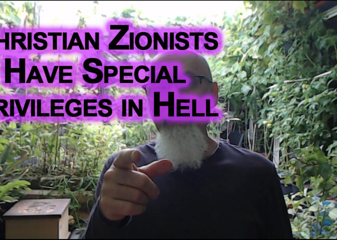 Members of the Christian Zionist Death Cult Have Special Privileges in Hell