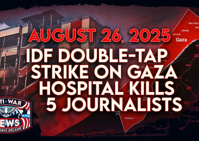 IDF Double-Tap Strike on Gaza Hospital Kills 5 Journalists, US Launches Strikes in Somalia, and More