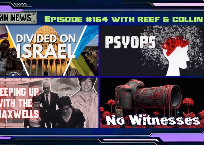 INN News #164 | DIVIDED ON ISRAEL, PSYOPS, KEEPING UP WITH THE MAXWELLS, NO WITNESSES