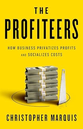 Christopher Marquis on How Business Privatizes Profits and Socializes Costs