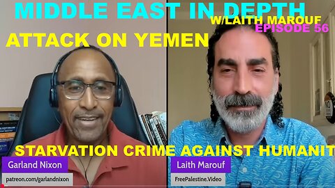 MIDDLE EAST IN DEPTH W/LAITH MAROUF EP 56 – ATTACK ON YEMEN – STARVATION CRIME AGAINST HUMANITY