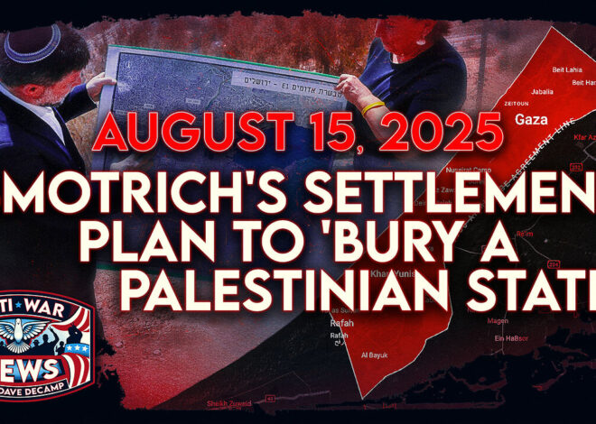 Smotrich’s Plan To ‘Bury a Palestinian State,’ Putin and Trump Prepare for Alaska Summit, and More