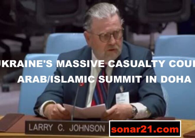 LARRY C JOHNSON – UKRAINE’S MASSIVE CASUALTY COUNT – ARAB/ISLAMIC SUMMIT IN DOHA