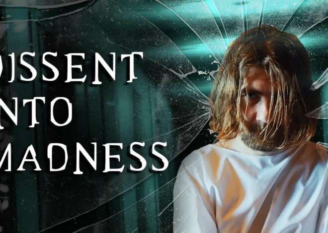 NEW DOCUMENTARY – Dissent Into Madness
