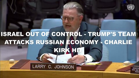 LARRY C JOHNSON – ISRAEL OUT OF CONTROL – TRUMP’S TEAM ATTACKS RUSSIAN ECONOMY – CHARLIE KIRK HIT