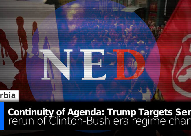 Continuity of Agenda: US Targets Serbia – Trump Does Rerun of Clinton-Bush-era Regime Change