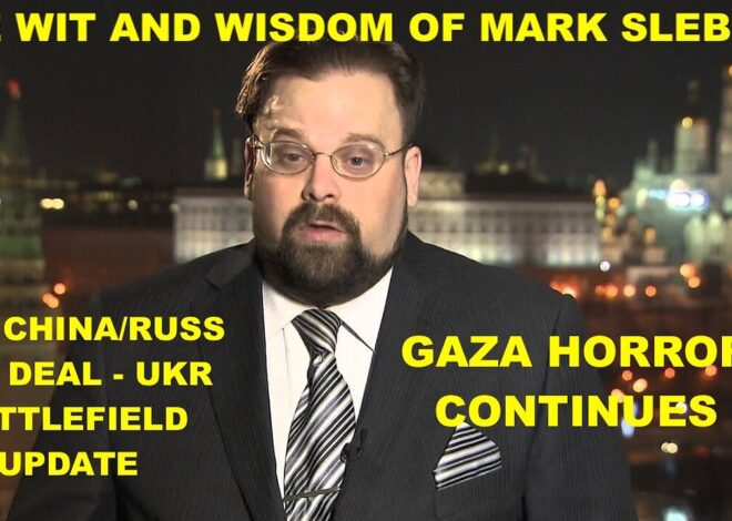 THE WIT AND WISDOM OF MARK SLEBODA – NEW CHINA/RUSS GAS DEAL – UKR BATTLEFIELD UPDATE – GAZA HORROR!
