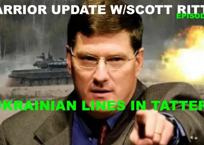 WARRIOR UPDATE W/SCOTT RITTER Ep 103 – UKRAINIAN LINES IN TATTERS – CAN EU COUNTRIES INTERVENE?
