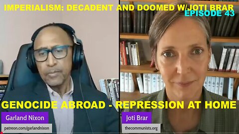 IMPERIALISM: DECADENT & DOOMED W/JOTI BRAR EP 43 – GENOCIDE ABROAD/REPRESSION & HOME GO HAND IN HAND