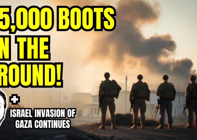 Trump Now Has 35,000 Boots on The Ground â In The US + Israel Invasion of Gaza Continues