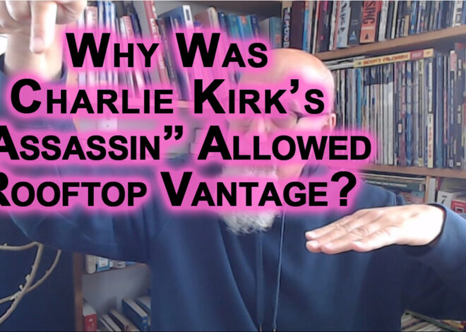When Waging War, Elevation Matters, Then Why Was Charlie Kirkâs âAssassinâ Allowed Rooftop Vantage?