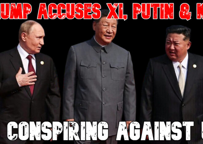 Trump Accuses Xi, Putin & Kim of Conspiring Against US: COI #833
