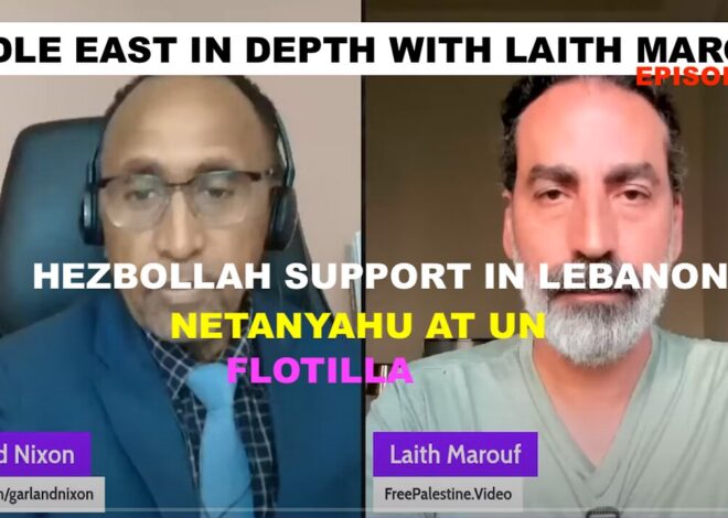 MIDDLE EAST IN DEPTH W/LAITH MAROUF EP 60 – HEZBOLLAH SUPPORT IN LEBANON, NETANYAHU AT UN, FLOTILLA