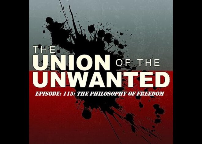 The Union of The Unwanted: 115: The Philosophy of Freedom