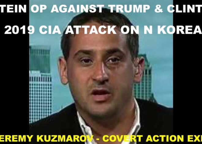 DR JEREMY KUZMAROV COVERT ACTION EXPERT – EPSTEIN OP AGAINST TRUMP & CLINTON? – N KOREA CIA ATTACK