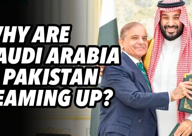 Why Are Saudi Arabia and Pakistan Teaming Up?