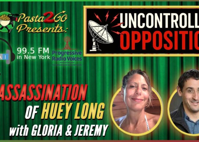 The Assassination of Huey Long | Uncontrolled Opposition LIVE recording for WBAI 99.5 fm in NYC