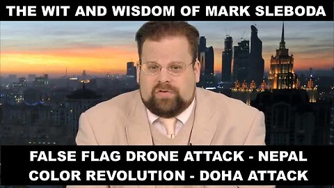 THE WIT AND WISDOM OF MARK SLEBODA – FALSE FLAG DRONE ATTACK – NEPAL COLOR REVOLUTION – DOHA ATTACK