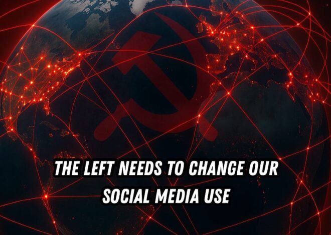 The Left Needs to Change Our Social Media Use