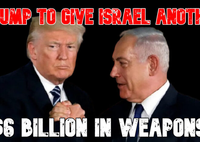 Trump to Give Israel Another $6 Billion in Weapons: COI #839