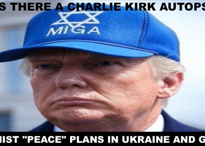 WAS THERE A CHARLIE KIRK AUTOPSY?? & ZIONIST “PEACE” PLANS IN UKRAINE AND GAZA