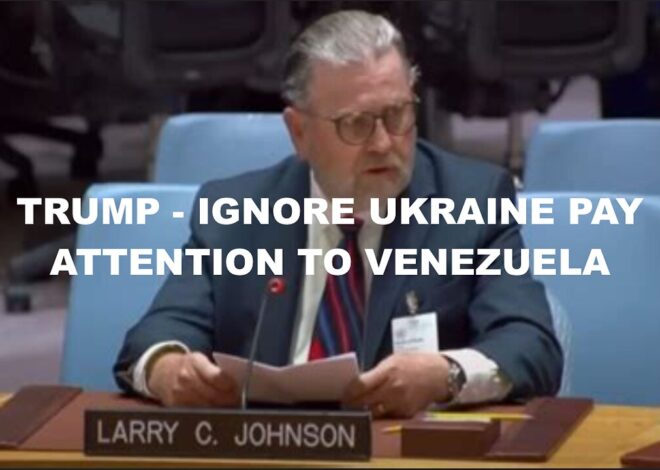 LARRY C JOHNSON – TRUMP – IGNORE UKRAINE PAY ATTENTION TO VENEZUELA + THE MIRACLE BULLET THEORY