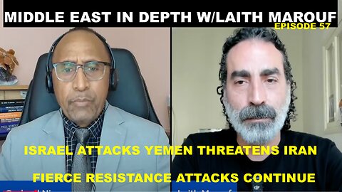 MIDDLE EAST IN DEPTH W/LAITH MAROUF EP 57 – ISRAEL ATTACKS YEMEN THREATENS IRAN – RESISTANCE ATTACKS