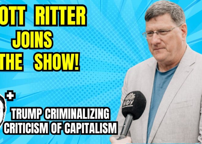 LIVE: Scott Ritter Joins The Show – âRussia Will Winâ / Trump Criminalizing Being Anti-Capitalist