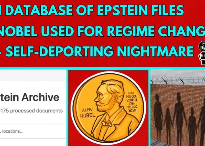 AI Searchable Epstein Files – Nobel Peace Prize a Regime Change Tool – Self-Deporting Nightmare