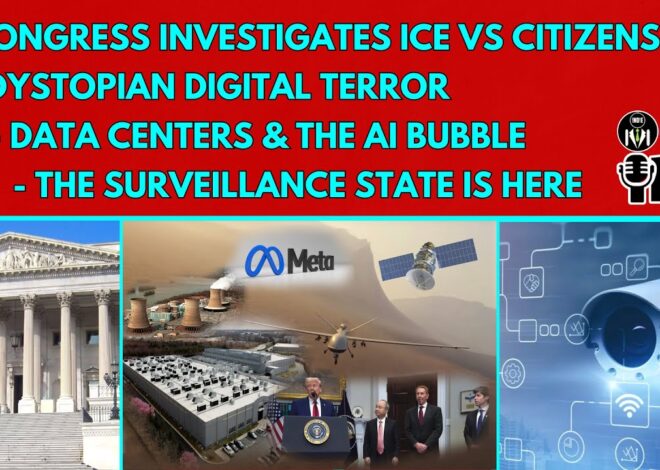 Dystopian Digital Terror – Congress Investigates Detained Americans – Data Centers & the AI Bubble