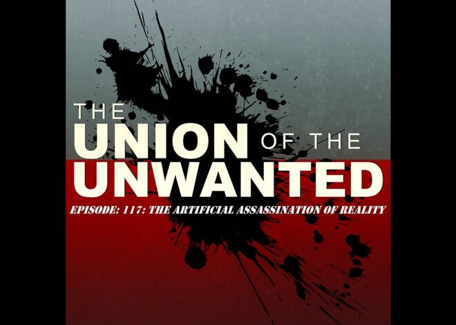 The Union Of The Unwanted: 117: The Artificial Assassination of Reality (Charlie Kirk & A.I.)