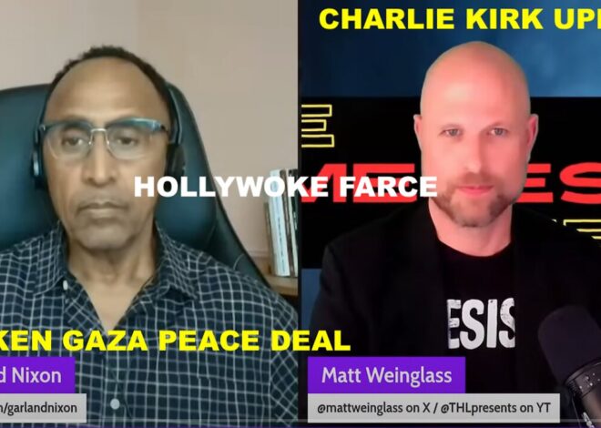CHARLIE KIRK UPDATE – BROKEN GAZA PEACE DEAL – HOLLYWOKE FARCE – W/MATT WEINGLASS – WRITER, DIRECTOR