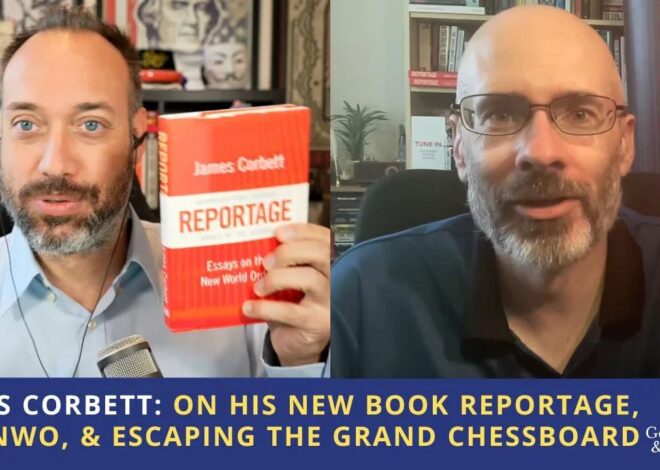 James Corbett: On His New Book Reportage, the NWO, & Escaping the Grand Chessboard