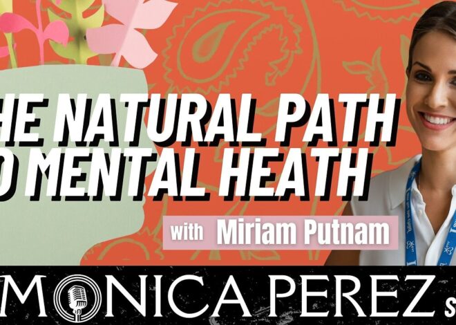 The Natural Path to Mental Health w/ Miriam Putnam