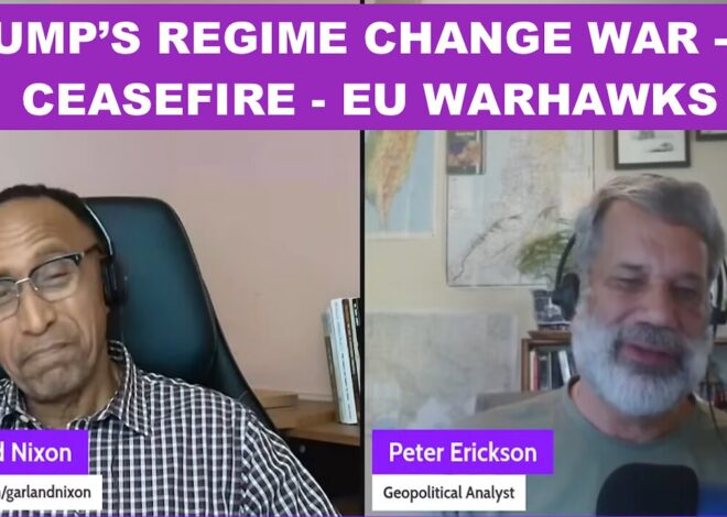 REGIME CHANGE WAR – NO CEASEFIRE – EU HAWKS – W/PETER ERICKSON – “CONVERSATIONS AMONG THE RUINS”
