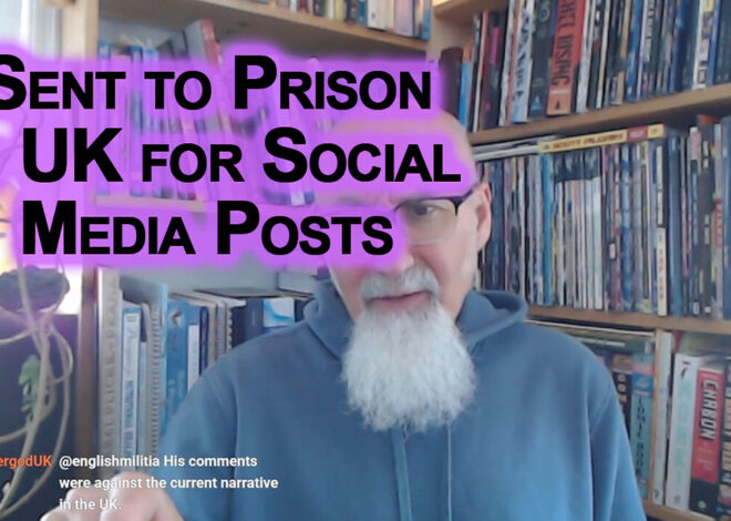 Sent to Prison in UK for Social Media Posts: Totalitarian Technocratic Tyranny in the Western World