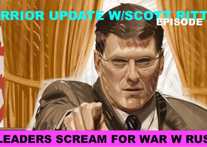 WARRIOR UPDATE W/SCOTT RITTER EP 104 – EU LEADERS – WAR W/RUSSIA BUT NO CAPABILITY TO FIGHT