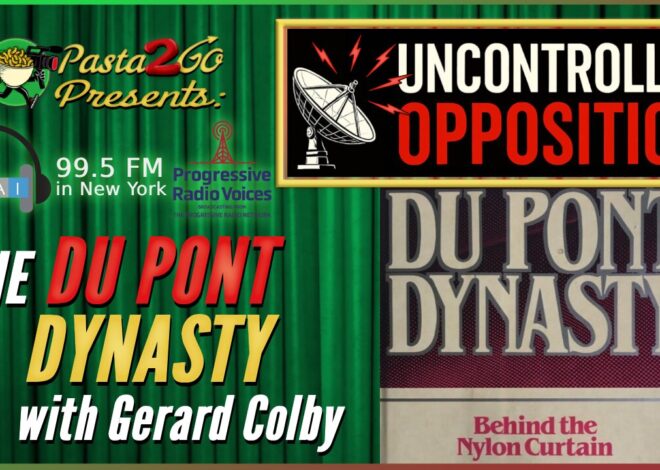 DuPont Dynasty with Gerard Colby | Uncontrolled Opposition Live Recording for WBAI 99.5FM in NYC
