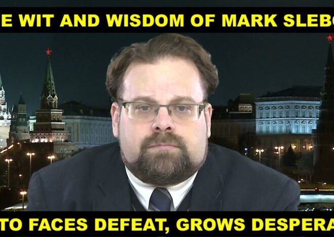 THE WIT AND WISDOM OF MARK SLEBODA – NATO FACES CATASTROPHIC DEFEAT, GROWS IRRATIONAL & DESPERATE