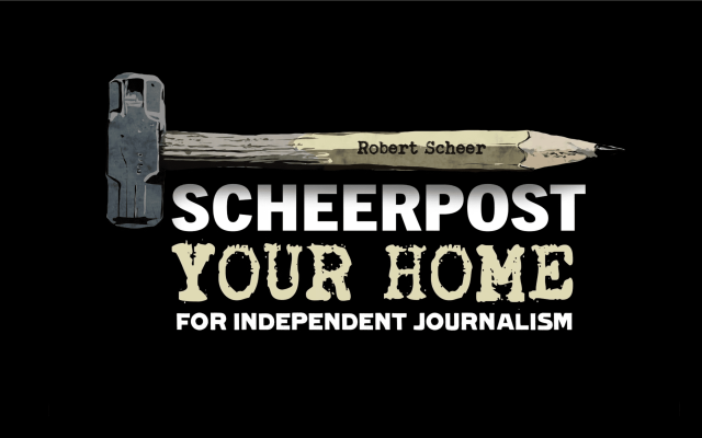 HELP! A Note of Desperation from ScheerPost’s Editor and Publisher